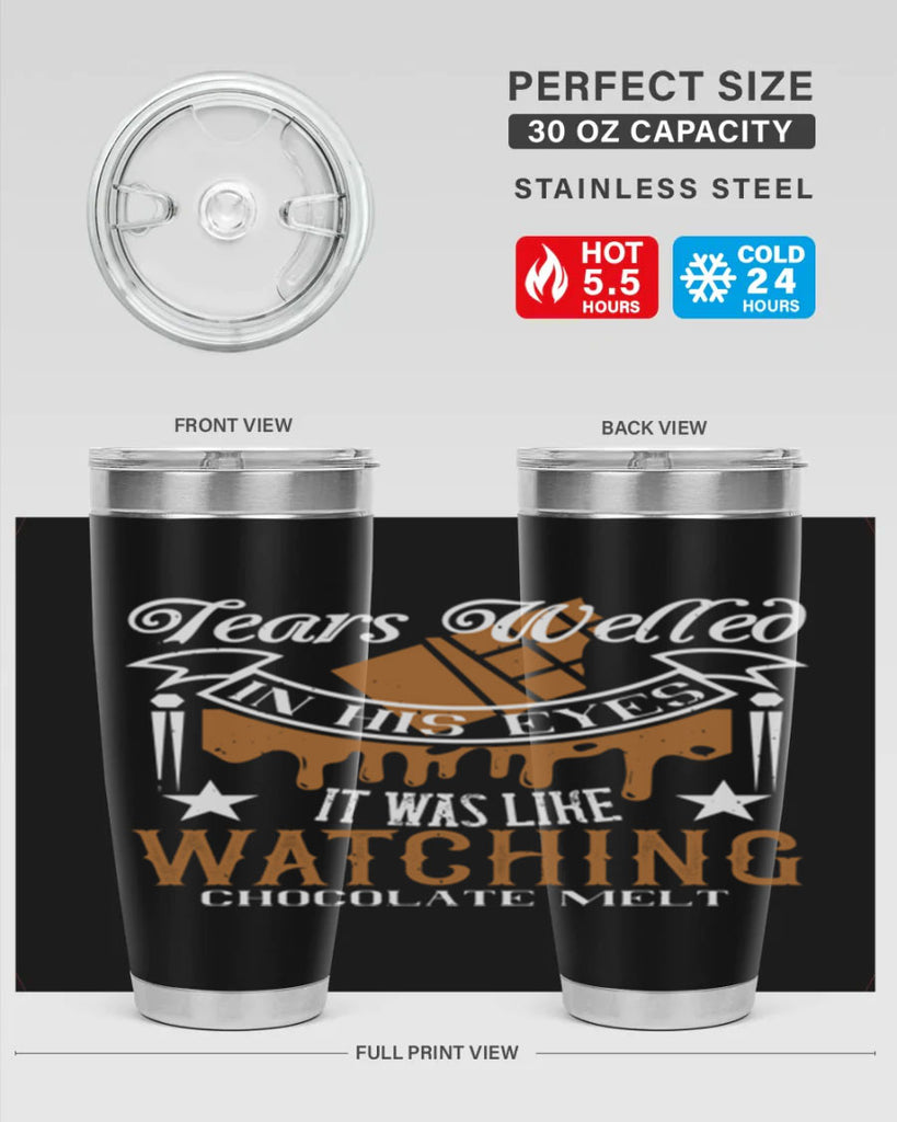 tears welled in his eyes it was like watching chocolate melt 18#- chocolate- Tumbler