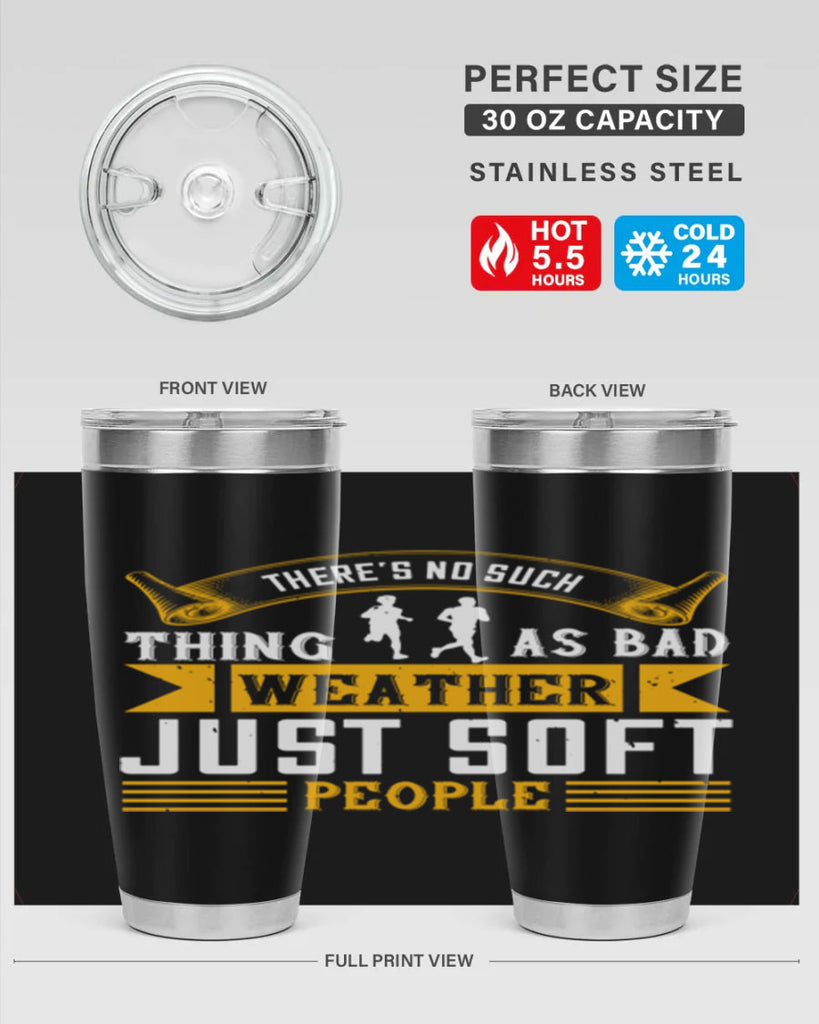 there’s no such thing as bad weather just soft people 8#- running- Tumbler