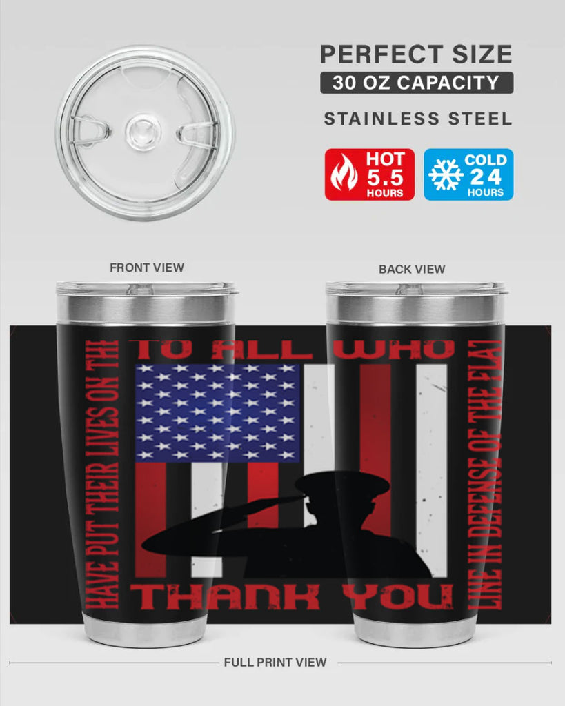 to all who have put their lives on the line in defense of the flat thank you 16#- Veterns Day- Tumbler