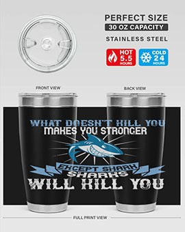 what doesnt kill you makes you stronger except shark sharks will kill you Style 4#- shark  fish- Tumbler