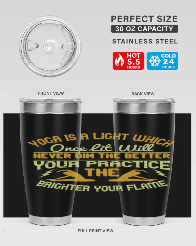 yoga is a light which once lit will never dim the better your practice the brighter your flame 26#- yoga- Tumbler