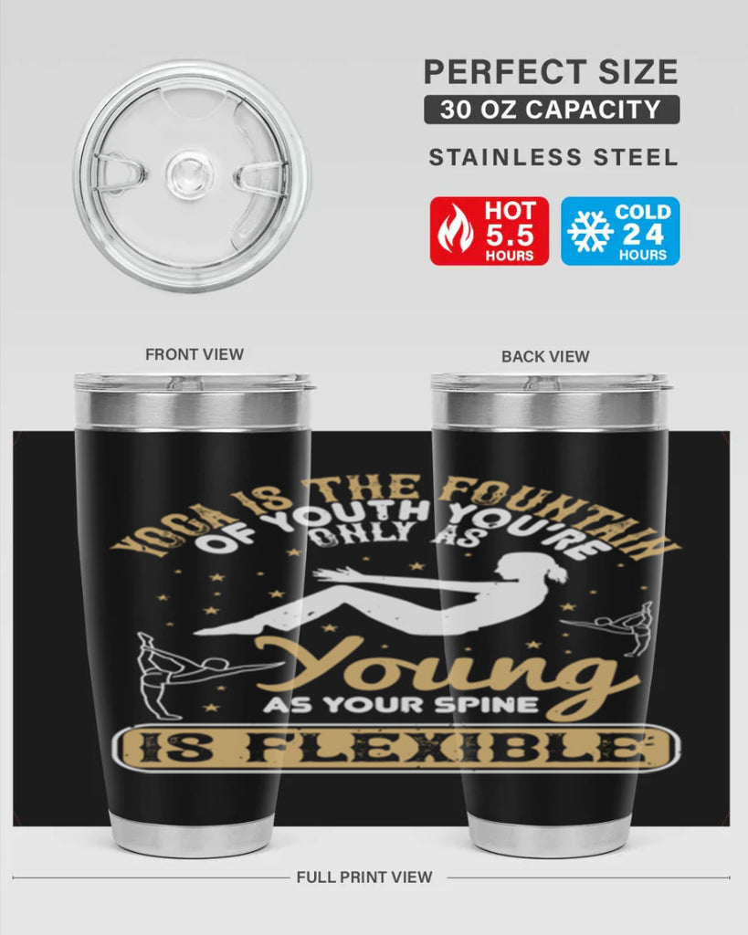 yoga is the fountain of youth you’re only as young as your spine is flexible 22#- yoga- Tumbler