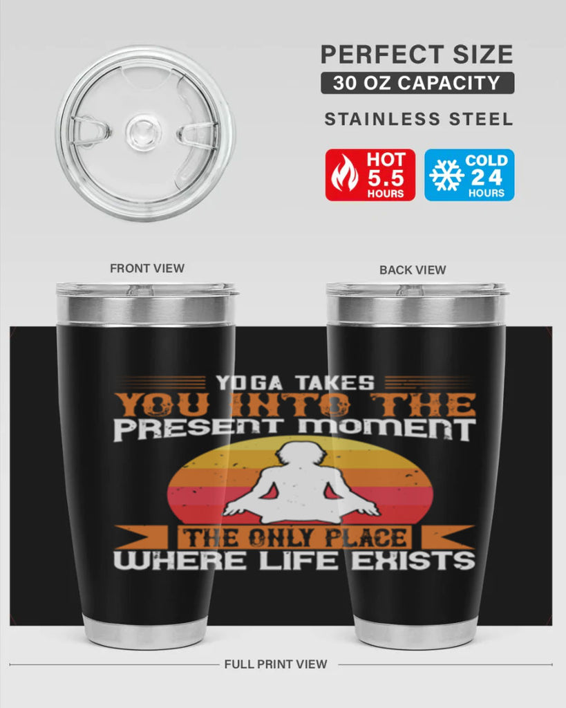 yoga takes you into the present moment the only place where life exists 8#- yoga- Tumbler