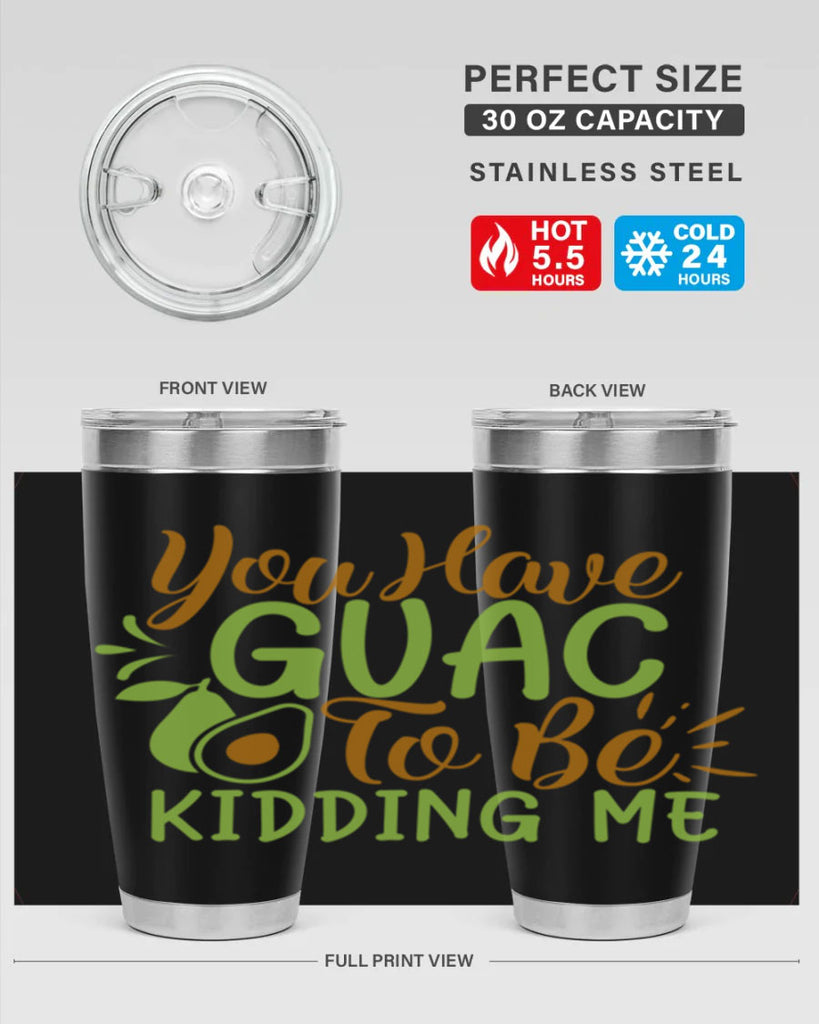 you have guac to be kidding me 1#- avocado- Tumbler