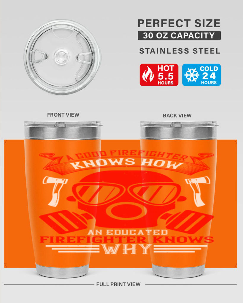 A good firefighter knows how an educated firefighter knows why Style 95#- fire fighter- tumbler