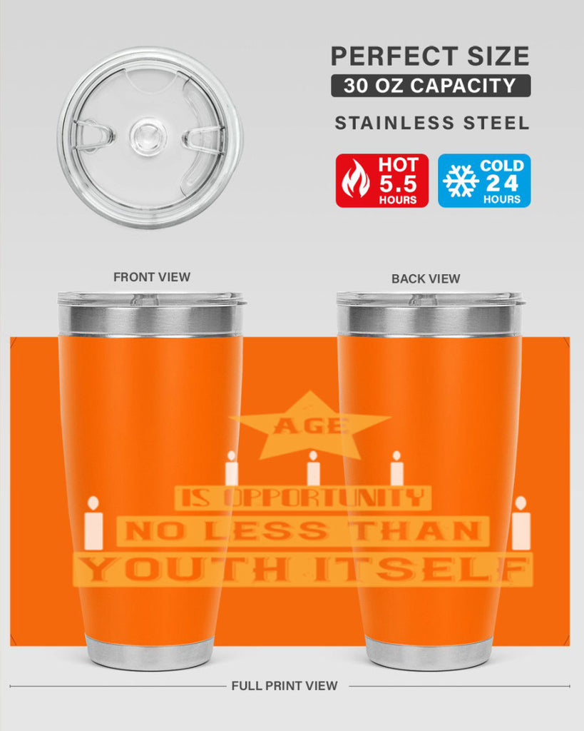 Age is opportunity no less than youth itself Style 102#- birthday- tumbler