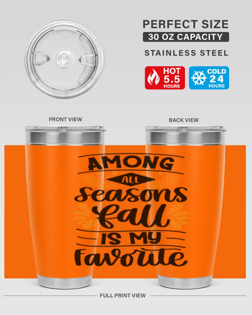 Among All Seasons Fall Is My Favorite 471#- fall- Tumbler