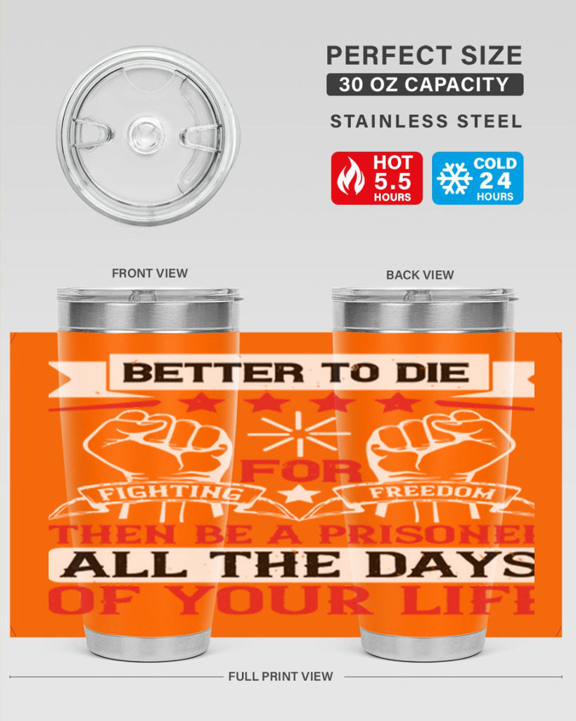 Better to die fighting for freedom then be a prisoner all the days of your life Style 87#- Fourt Of July- Tumbler