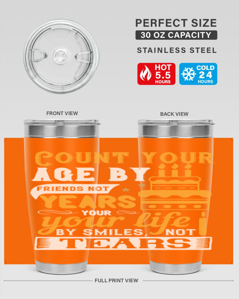 Count your age by friends not years your life by smiles not tears Style 92#- birthday- tumbler