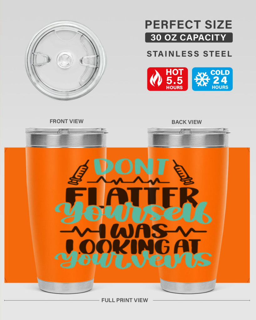 Dont Flatter Yourself I Was Looking At Your Veins Style Style 201#- nurse- tumbler