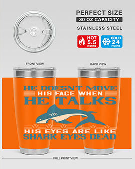 He doesnt move his face when he talks His eyes are like shark eyes Dead Style 88#- shark  fish- Tumbler