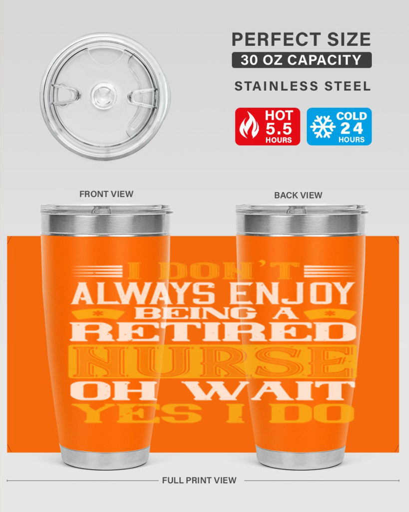 I don’t always enjoy being a retired nurse oh wait yes i do Style 323#- nurse- tumbler