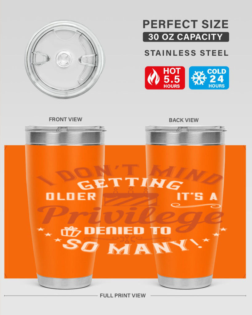 I don’t mind getting older it’s a privilege denied to so many Style 76#- birthday- tumbler