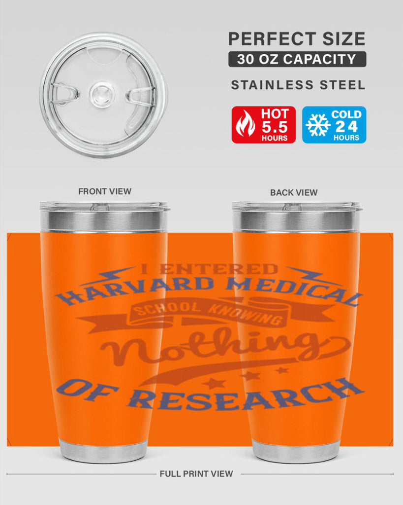 I entered Harvard Medical School knowing nothing of research Style 47#- medical- tumbler