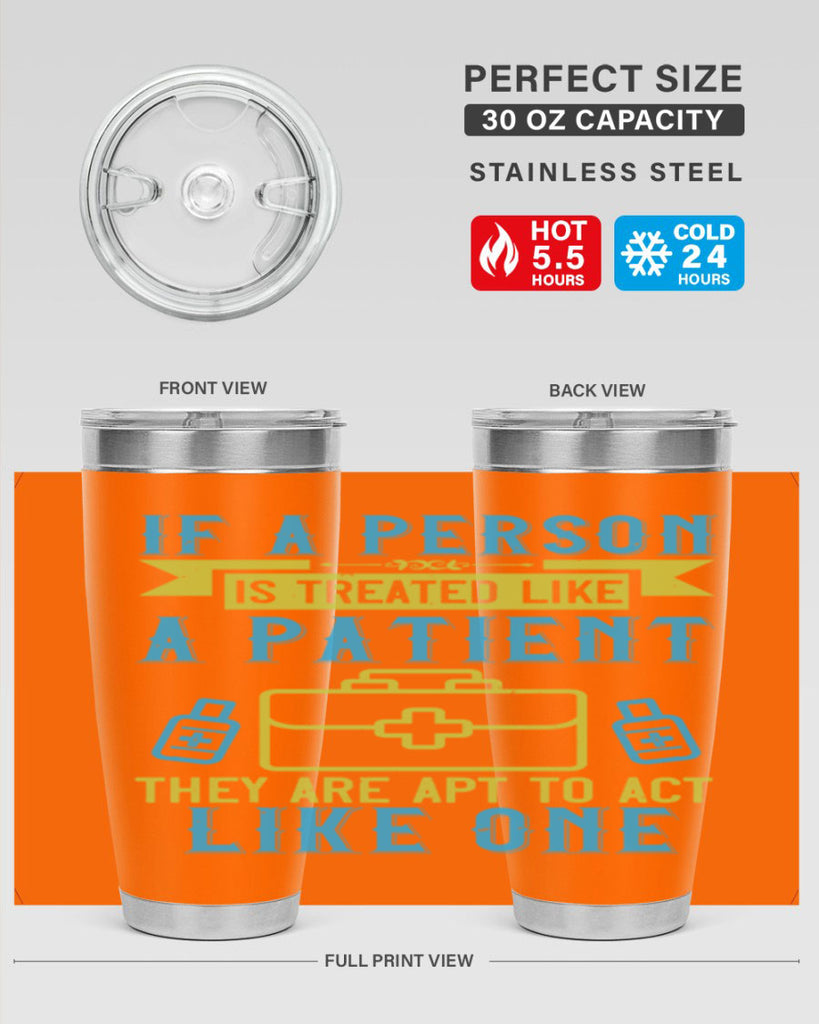 If a person is treated like a patient they are apt to act like one Style 40#- medical- tumbler
