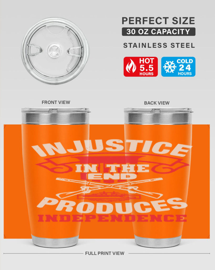 Injustice in the end produces independence Style 31#- Fourt Of July- Tumbler