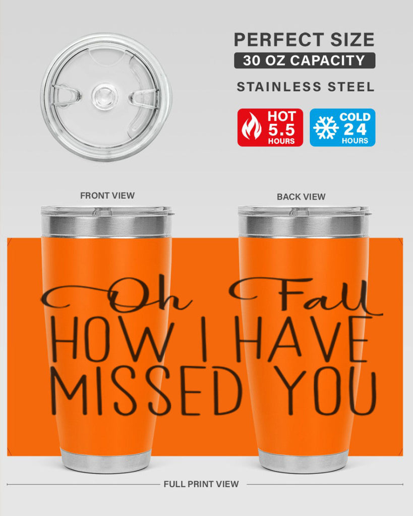 Oh Fall How I Have Missed You 450#- fall- Tumbler