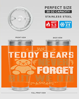 Teddy Bears never forget, but we do! 29#- Bears- Tumbler