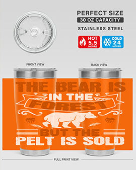 The bear is in the forest, but the pelt is sold 30#- Bears- Tumbler