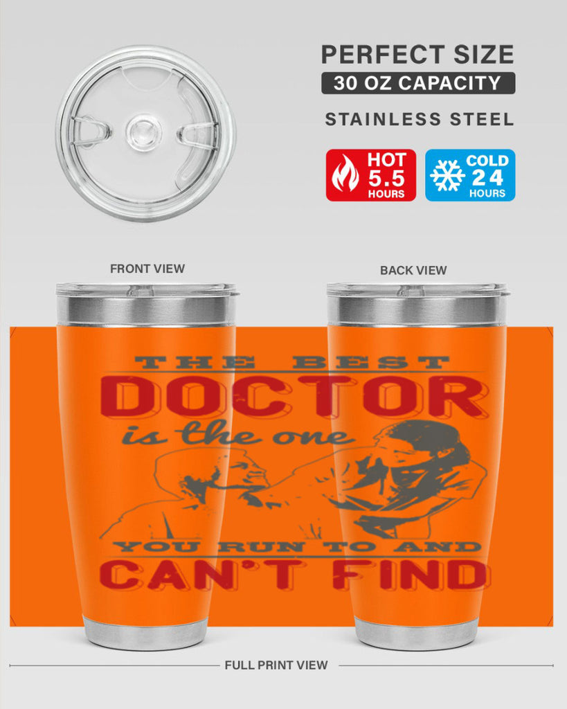 The best doctor is the one you run to and cant find Style 24#- medical- tumbler