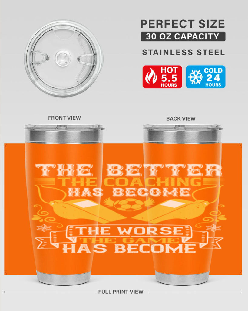 The better the coaching has become the worse the game has become Style 14#- coaching- tumbler