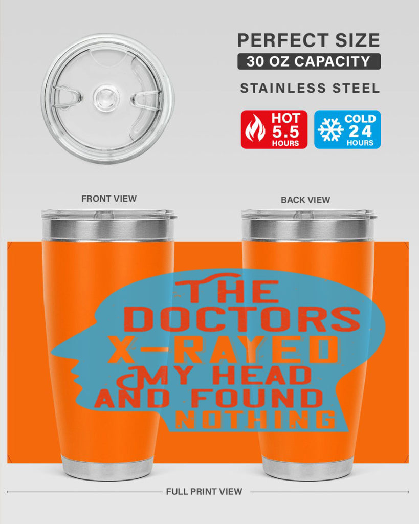 The doctors xrayed my head and found nothing Style 23#- medical- tumbler
