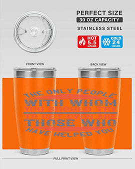 The only people with whom you should try to get even are those who have helped you Style 23#- volunteer- Tumbler