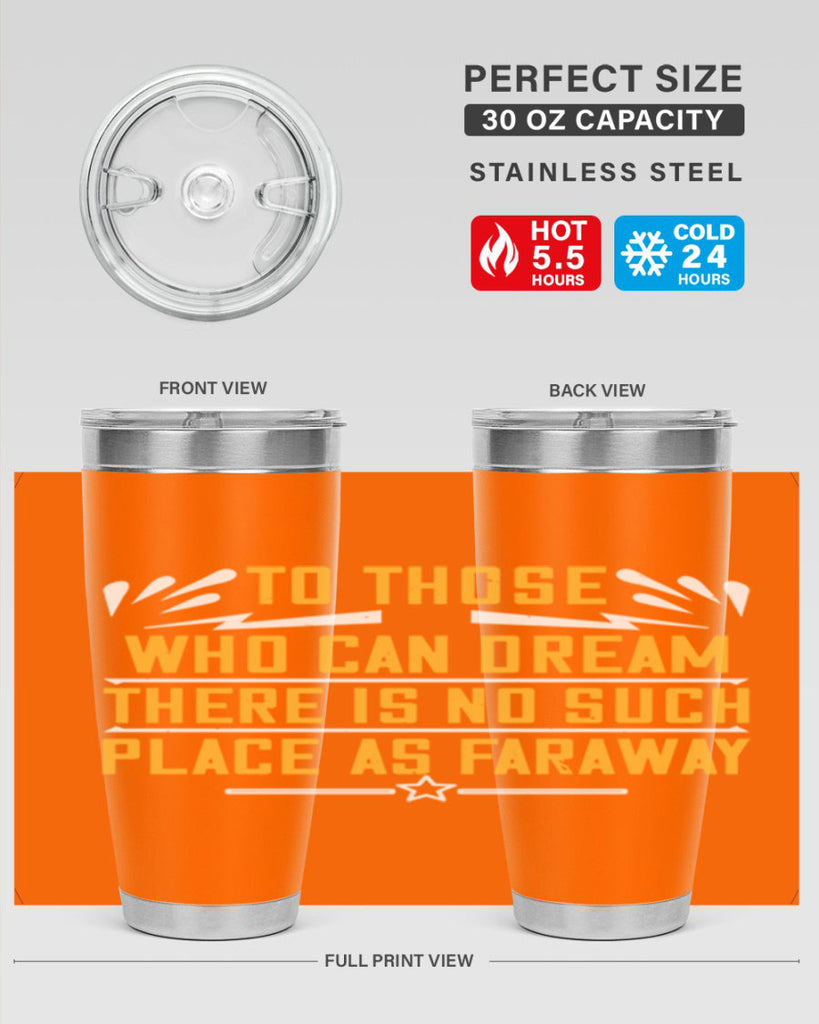 To those who can dream there is no such place as faraway Style 23#- womens day- Tumbler