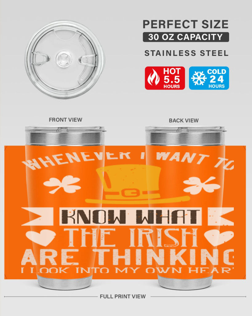 Whenever I want to know what the Irish are thinking I look into my own heart Style 5#- St Patricks Day- Tumbler