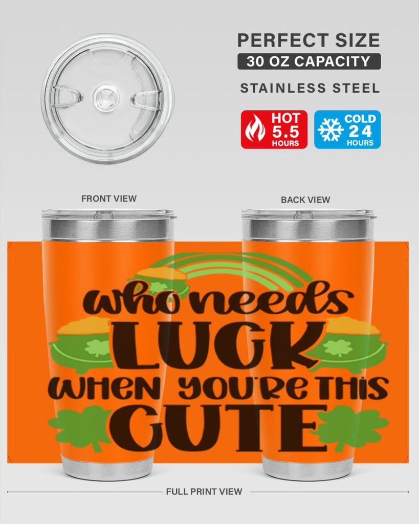Who Needs Luck When Youre This Cute Style 14#- St Patricks Day- Tumbler