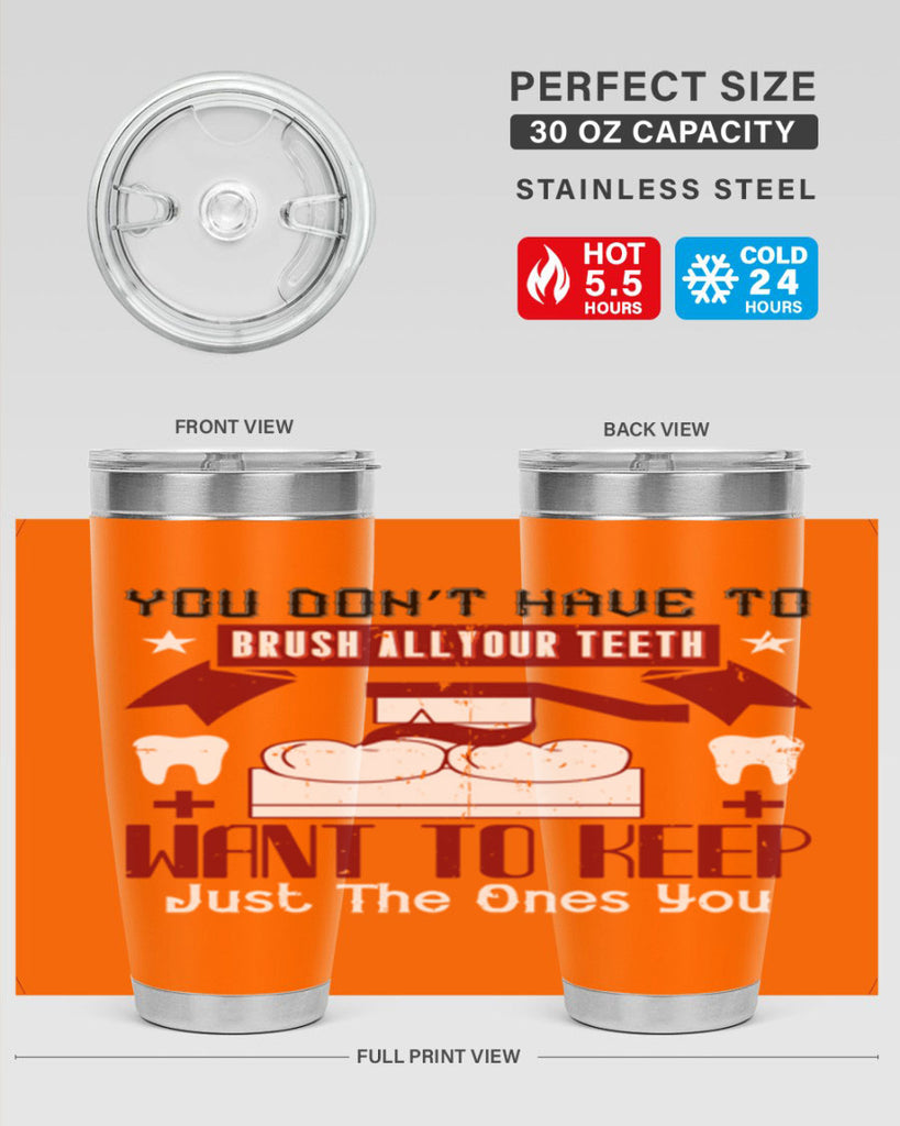 You don’t have to brush allyour teeth Style 7#- dentist- tumbler