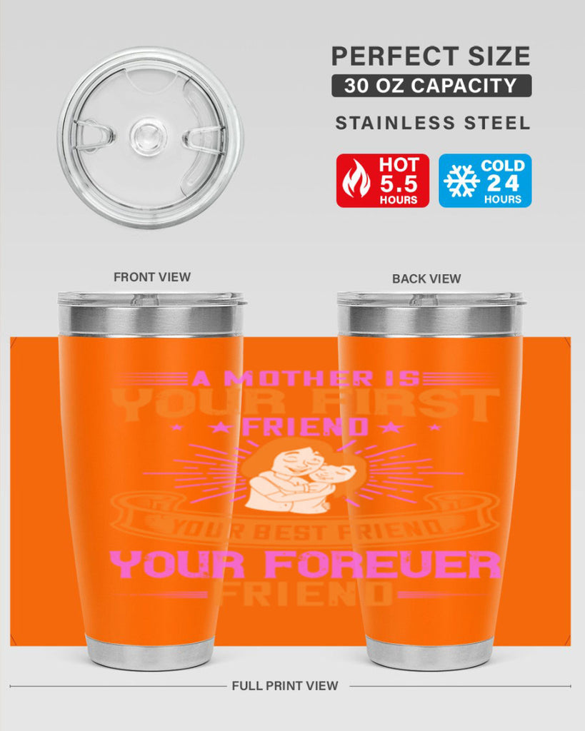 a mother is your first friend your best friend your forever friend 240#- mom- Tumbler