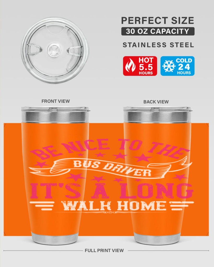 be nice to the bus driver it’s a long walk homee Style 45#- bus driver- tumbler