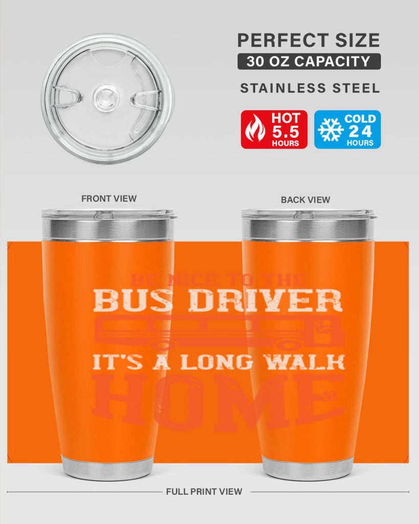 be nice to the bus driver it’s a long walk homeee Style 44#- bus driver- tumbler