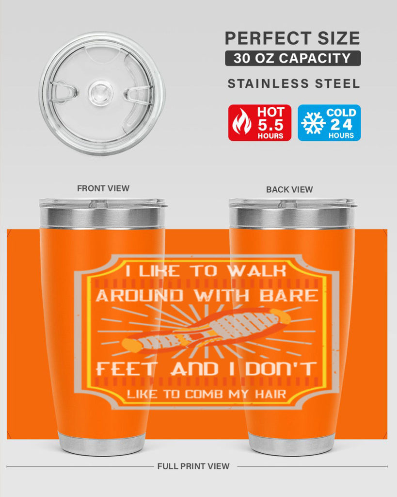 i like to walk around with bare feet and i dont like to comb my hair 67#- walking- Tumbler