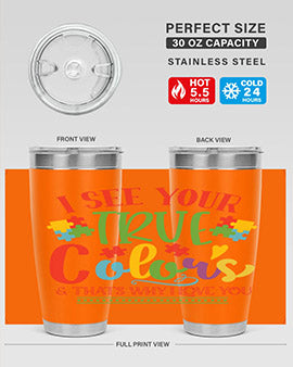 i see your true colors thats why i love you Style 24#- autism- Tumbler