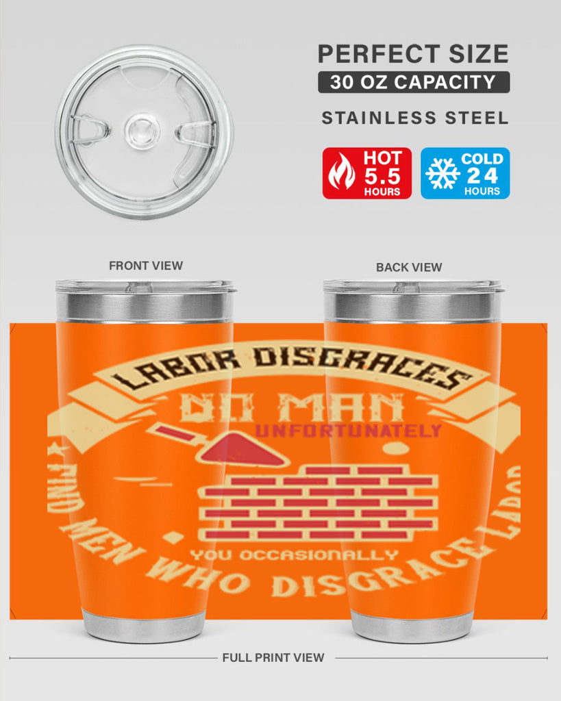 labor disgraces no man unfortunately you occasionally find men who disgrace labor 6#- labor day- Tumbler