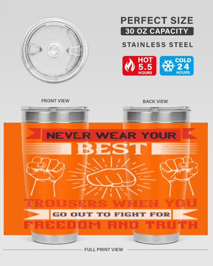never wear your best trousers when you go out to fight for freedom and truth 40#- Veterns Day- Tumbler
