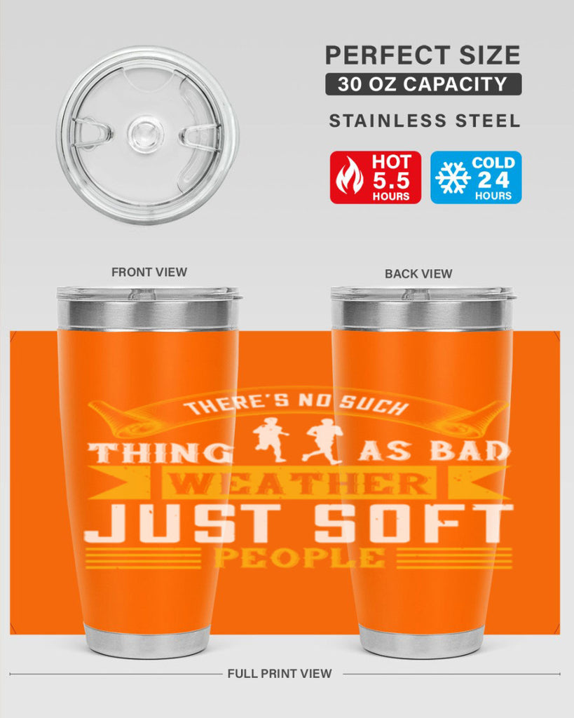 there’s no such thing as bad weather just soft people 8#- running- Tumbler