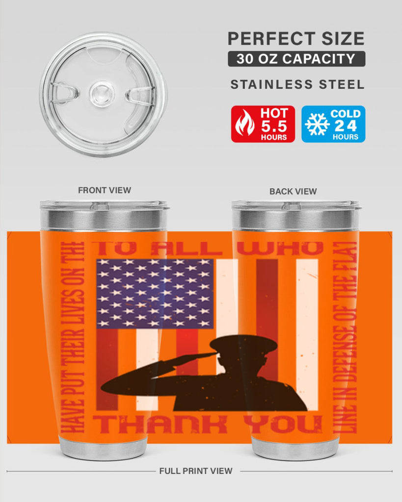 to all who have put their lives on the line in defense of the flat thank you 16#- Veterns Day- Tumbler