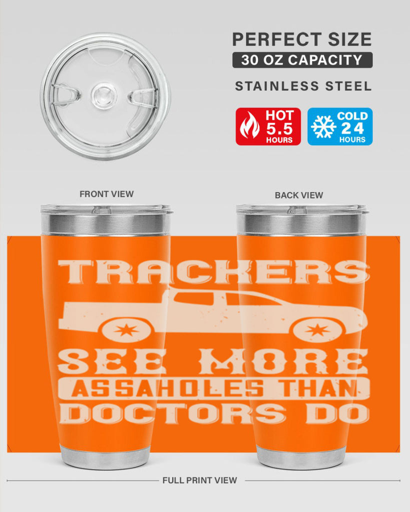trackers see more assaholes than doctors do Style 18#- truck driver- tumbler