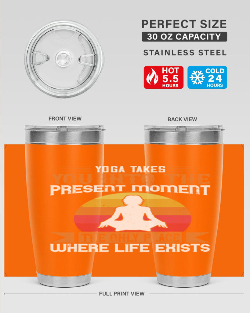 yoga takes you into the present moment the only place where life exists 8#- yoga- Tumbler