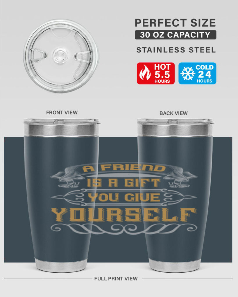 A friend is a gift you give yourself Style 91#- Best Friend- Tumbler