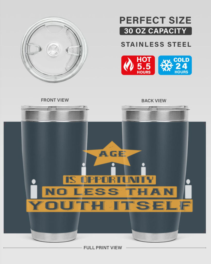 Age is opportunity no less than youth itself Style 102#- birthday- tumbler