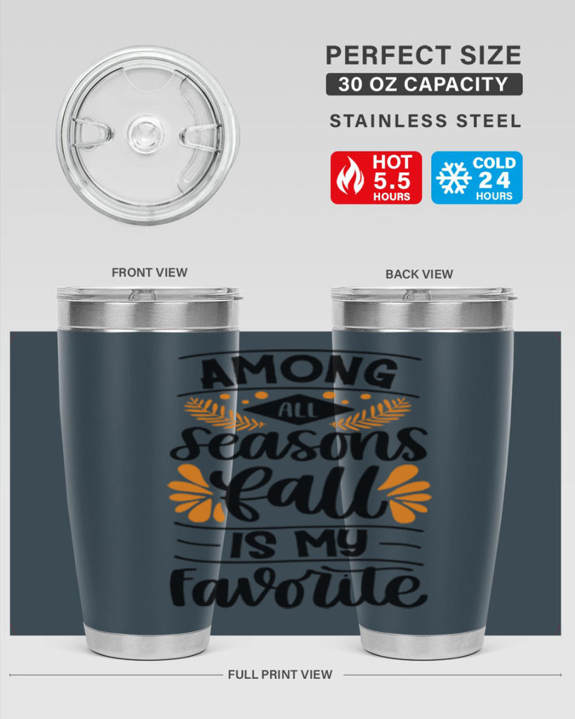 Among All Seasons Fall Is My Favorite 471#- fall- Tumbler