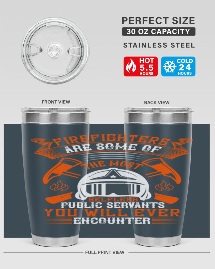 Firefighters are some of the most selfless public servants you will ever encounter Style 75#- fire fighter- tumbler