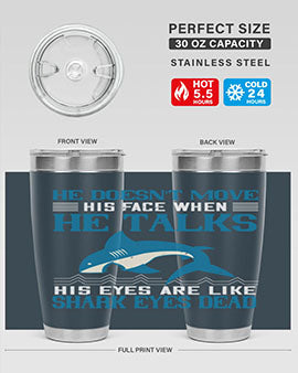 He doesnt move his face when he talks His eyes are like shark eyes Dead Style 88#- shark  fish- Tumbler
