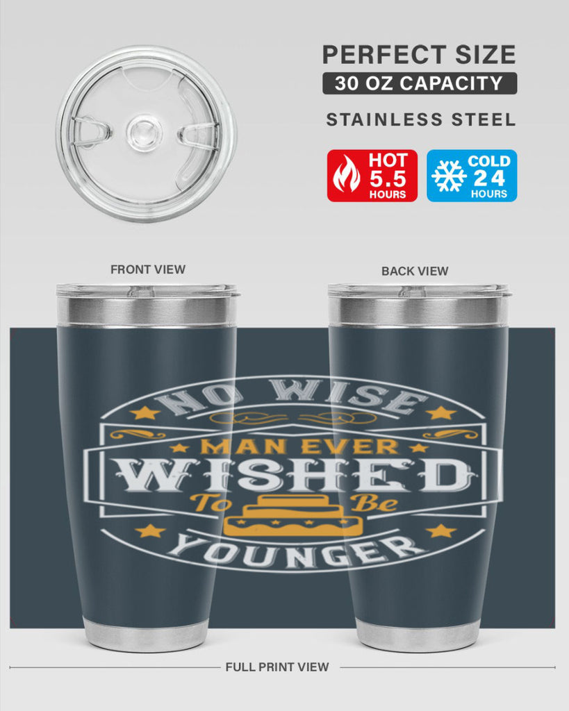 No wise man ever wished to be younger Style 40#- birthday- tumbler