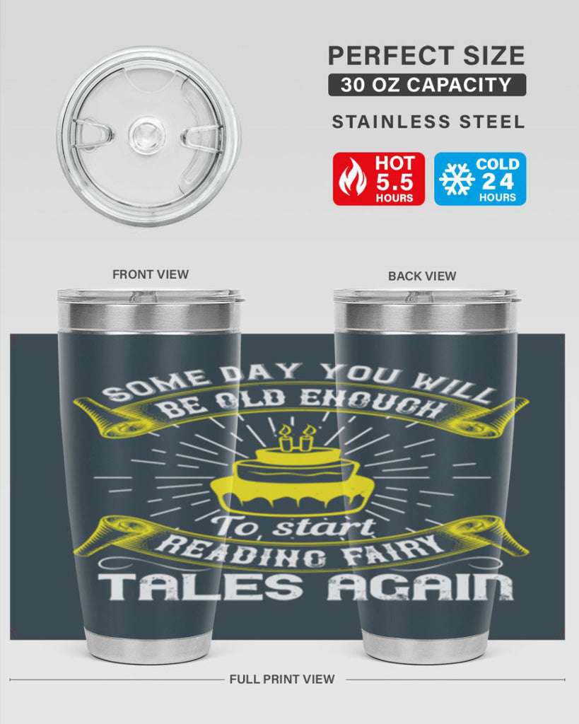 Some day you will be old enough to start reading fairy tales again Style 43#- birthday- tumbler