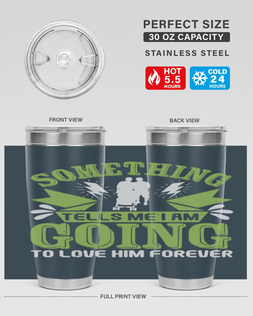 Something tells me I am going to love him forever Style 171#- baby- tumbler